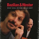 BAZILIAN & WESTER – What Shall Become Of The Baby?