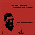 THE RED RIPPERS    –   Over There ... And Over Here 