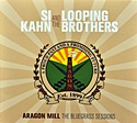 SI KAHN AND THE LOOPING BROTHERS  – Aragon Mill  The Bluegrass Sessions