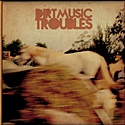 DIRTMUSIC   – Troubles