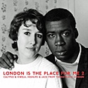 London Is The Place For Me 2 &mdas; Calypso & Kwela, Highlife And Jazz From Young Black London