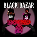 BLACK BAZAR – Round 2