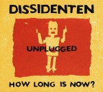 DISSIDENTEN – How Long Is Now? Unplugged Live In Berlin