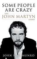 JOHN NEIL MUNRO – Some People are Crazy  The John Martyn Story