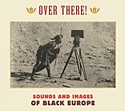 DIVERSE  – Over There! Sounds And Images Of Black Europe
