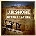J. R. SHORE    – State Theatre