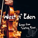WEST OF EDEN  – Songs From Twisting River