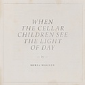 MIREL WAGNER  – When The Cellar Children See The Light Of Day