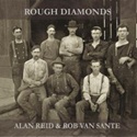 ALAN REID & ROB VAN SANTE –  Rough Diamonds