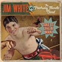 JIM WHITE VS. THE PACKWAY HANDLE BAND  – Take It Like A Man