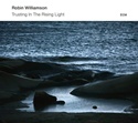 ROBIN WILLAMSON –  Trusting In The Rising Light
