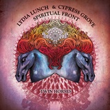 LYDIA LUNCH & CYPRESS GROVE & SPIRITUAL FRONT – Twin Horses