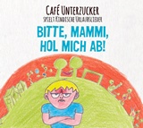 CAFÈ UNTERZUCKER – Bitte, Mammi, hol mich ab  Kindische Urlaubslieder