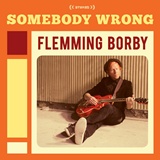 FLEMMING BORBY  – Somebody Wrong
