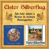 ELSTER SILBERFLUG  –  Ich fahr dahin & Komm in meinen Rosengarten